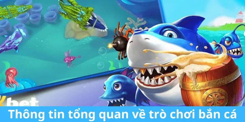 Thông tin tổng quan về trò chơi bắn cá