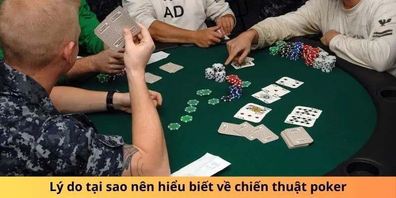 Lý do tại sao nên hiểu biết về chiến thuật poker