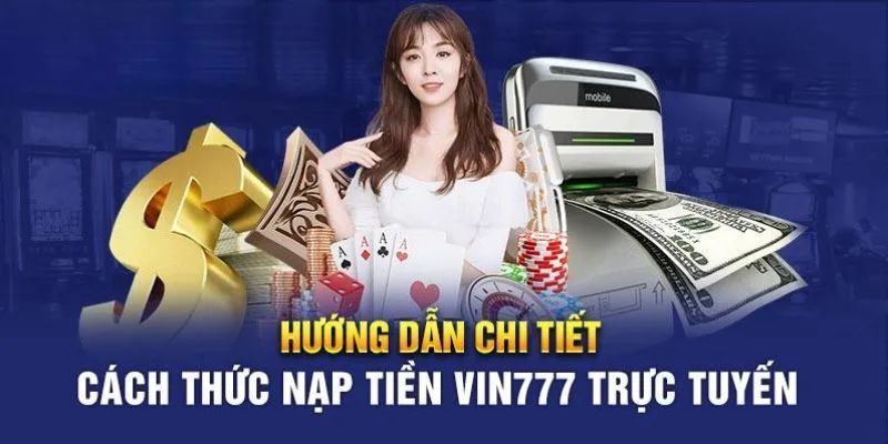 Một số phương thức nạp tiền Vin777 đơn giản và hiệu quả