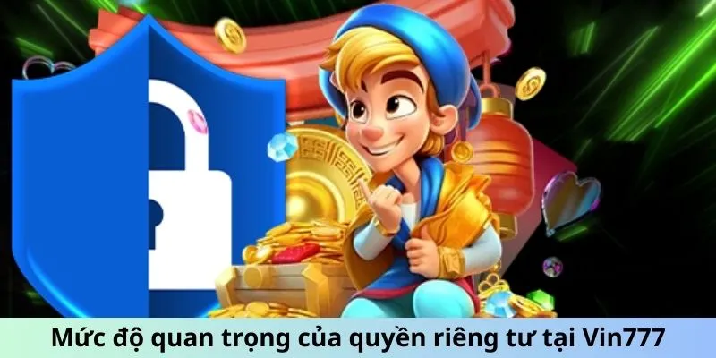 Mức độ quan trọng của quyền riêng tư tại nhà cái Vin777